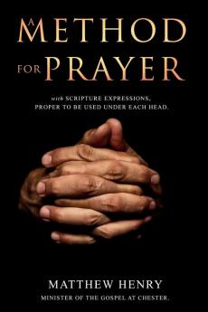 A Method for Prayer: With Scripture Expressions