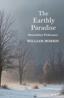 The Earthly Paradise December-February