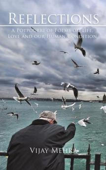 Reflections - A Potpourri of Poems on Life Love and our Human Condition