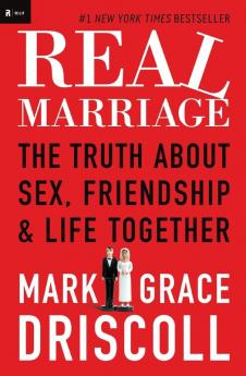 Real Marriage: The Truth About Sex Friendship and Life Together