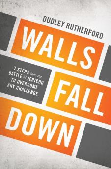 Walls Fall Down: 7 Steps from the Battle of Jericho to Overcome Any Challenge