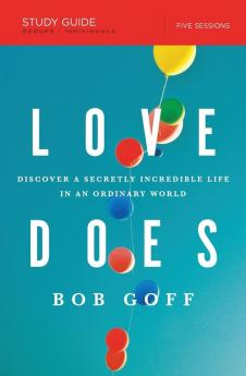 Love Does Study Guide: Discover a Secretly Incredible Life in an Ordinary World