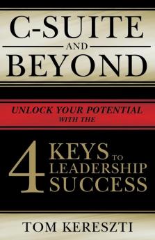 C-Suite and Beyond: The 4 Keys To Leadership Success