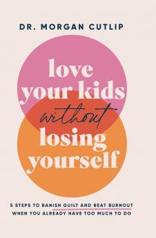 The Love Your Kids Without Losing Yourself