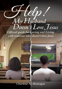 Help! My Husband Doesn't Love Jesus: Official Guide for Loving and Living with someone who doesn't Love Jesus