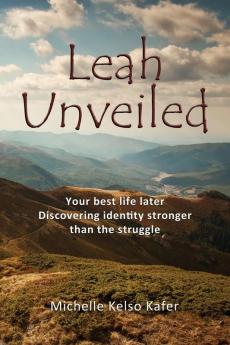 Leah Unveiled: Your Best Life Later Discovering Identity Stronger than the Struggle