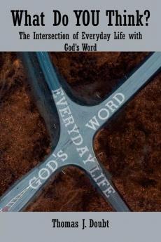 What Do You Think?: The Intersection of Everyday Life with God’s Word