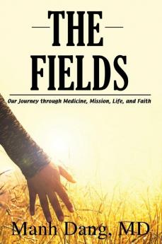 The Fields: Our Journey through Medicine Mission Life and Faith