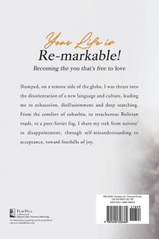 Your Life is Re-markable!: Becoming the you that's free to love