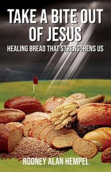 Take a Bite Out of Jesus: Healing Bread That Strengthens Us