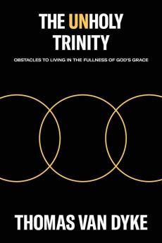 The Unholy Trinity: Obstacles to Living in the Fullness of God's Grace