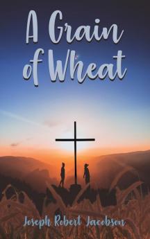 A Grain of Wheat: A Novel in Three Books With Prologue and Epilogue