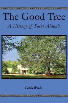 The Good Tree: A History of Saint Aidan’s