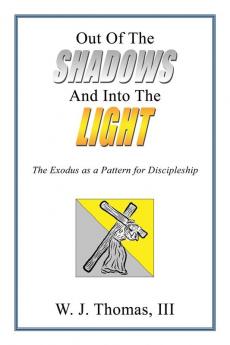 Out Of The Shadows And Into The Light: The Exodus as a Pattern for Discipleship