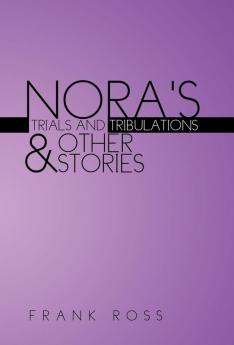 NORA'S TRIALS AND TRIBULATIONS & OTHER STORIES