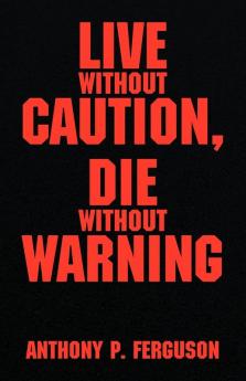 Live Without Caution Die Without Warning