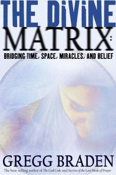 The Divine Matrix Bridging Time Space Miracles and Belief