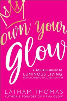 Own Your Glow: A Soulful Guide To Lumino