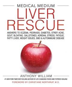 Medical Medium Liver Rescue: Answers to Eczema Psoriasis Diabetes Strep Acne Gout Bloating Gallstones Adrenal Stress Fatigue Fatty Liver Weight Issues SIBO & Autoimmune Disease