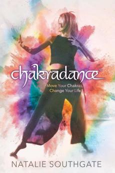 Chakradance: Move Your Chakras Change Your Life