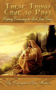 These Things Came to Past: Prophesy Concerning the Lord Jesus Christ