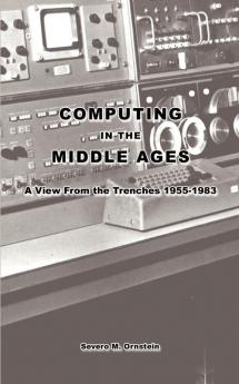 Computing in the Middle Ages: A View from the Trenches 1955-1983