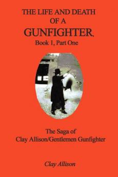 The Life and Death of a Gunfighter Book 1 Part One