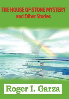 THE HOUSE OF STONE MYSTERY and Other Stories