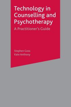 Technology in Counselling and Psychotherapy: A Practitioner's Guide