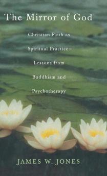 The Mirror of God: Christian Faith as Spiritual Practice--Lessons from Buddhism and Psychotherapy