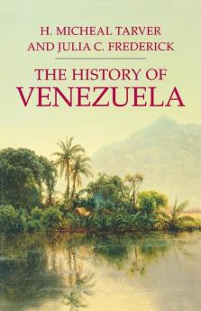 The History of Venezuela (Palgrave Essential Histories Series)