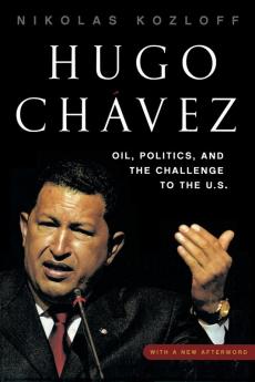 Hugo Chávez: Oil Politics and the Challenge to the U.S.