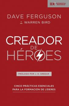 Creador de Héroes: Cinco Prácticas Esenciales Para La Formación de Líderes (Exponential)