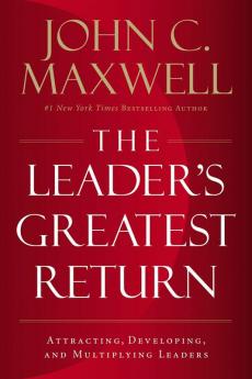 The Leader's Greatest Return : Attracting | Developing | and Multiplying Leaders