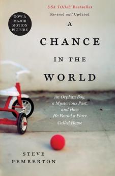 A Chance In the World: An Orphan Boy a Mysterious Past and How He Found a Place Called Home