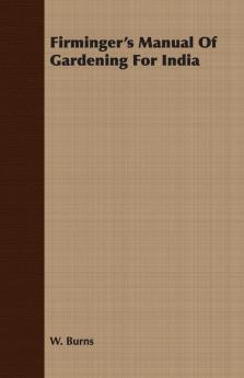 Firminger's Manual Of Gardening For India