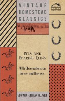 Bits And Bearing-Reins - With Observations On Horses And Harness
