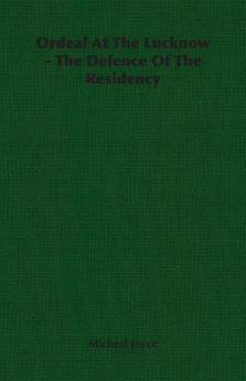 Ordeal At The Lucknow - The Defence Of The Residency