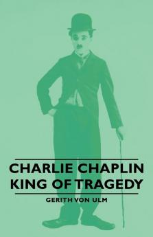 Charlie Chaplin - King of Tragedy