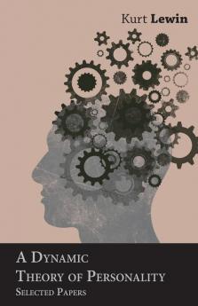 A Dynamic Theory of Personality: Selected Papers