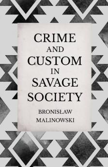 Crime and Custom in Savage Society - An Anthropological Study of Savagery