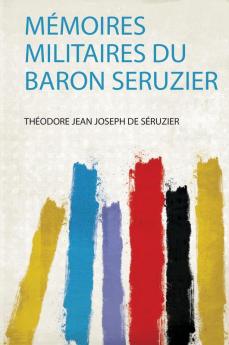 MÃ©moires Militaires Du Baron Seruzier