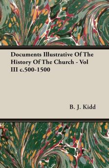 Documents Illustrative Of The History Of The Church - Vol III C.500-1500: 3