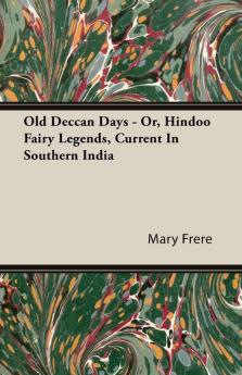 Old Deccan Days - Or Hindoo Fairy Legends Current In Southern India