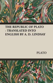 THE Republic of Plato - Translated into English by A. D. Lindsay