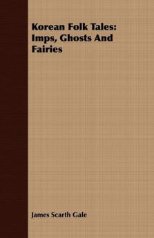 Korean Folk Tales: Imps Ghosts And Fairies
