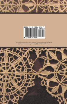 Weldon's Encyclopedia of Needlework - Lace - Book VI - An Illustrated Supplement Showing The Most Important Needle-Made And Pillow Laces