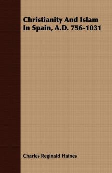 Christianity And Islam In Spain A.D. 756-1031