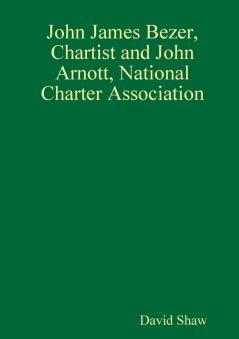 John James Bezer Chartist and John Arnott National Charter Association