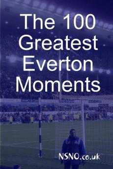 The 100 Greatest Everton Moments